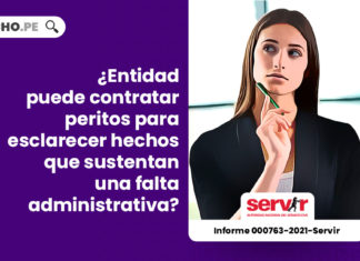 entidad-peritos-esclarecer-hechos-sustentan-falta-administrativa-informe-000763-2021-servir-LPDERECHO