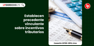 establecen-precedente-vinculante-sobre-incentivos-tributarios-casacion-22780-2019-lima-LP