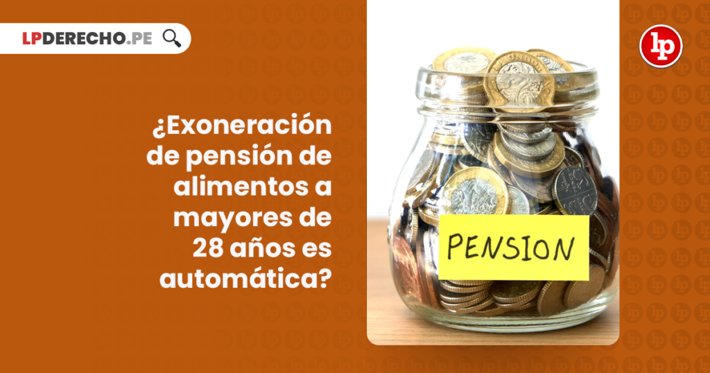 ¿Exoneración de pensión de alimentos a mayores de 28 años es automática