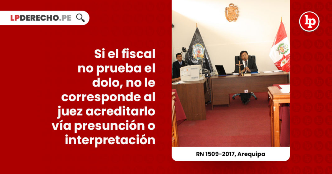 fiscal-prueba-dolo-juez-presuncion-interpretacion-r-n-1509-2017-arequipa-LP