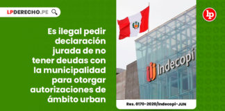 ilegal-pedir-declaracion-jurada-no-tener-deudas-municipalidad-otorgar-autorizaciones-ambito-urbano-resolucion-0170-2020-indecopi-jun-LP