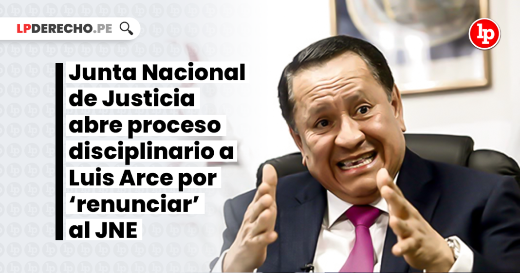 junta-nacional-justicia-proceso-disciplinario-luis-arce-cordova-LP