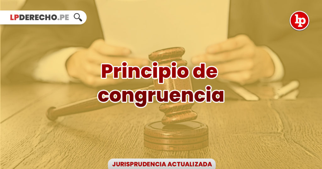 Jurisprudencia Actual Y Relevante Sobre El Principio De Congruencia | LP