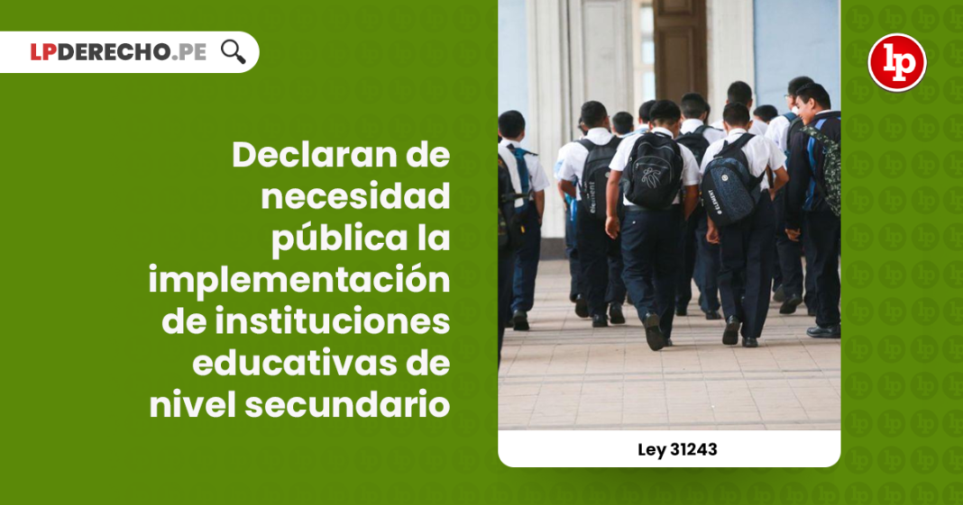ley-31243-declaran-necesidad-publica-implementacion-instituciones-educativas-nivel-secundario-LP