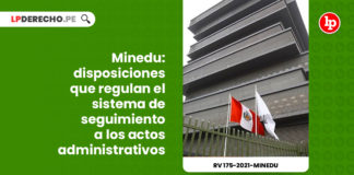 minedu-disposiciones-regulan-sistema-seguimiento-actos-administrativos-resolucion-viceministerial-175-2021-minedu-LP
