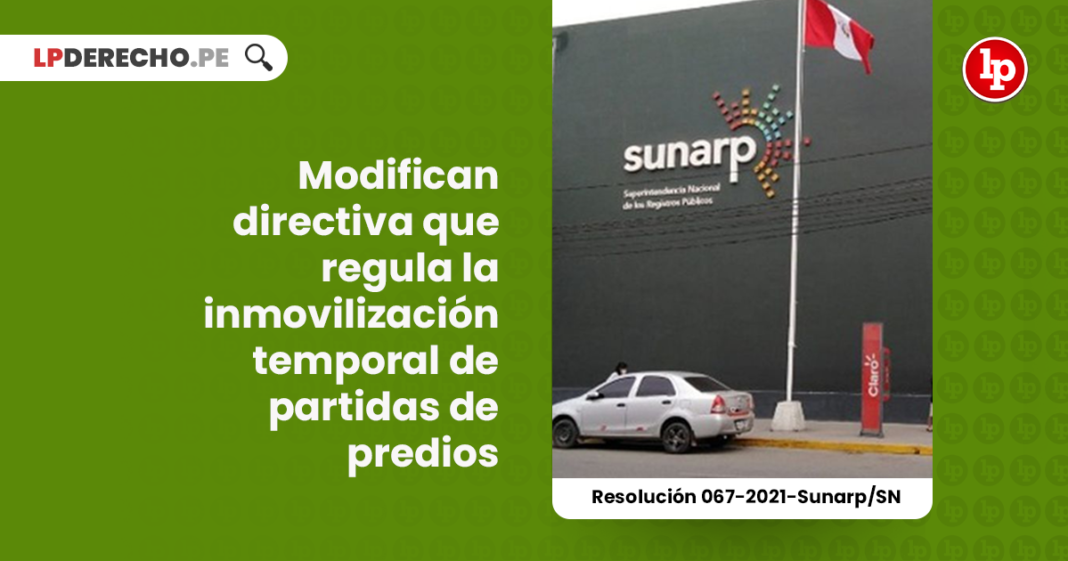 modifican-directiva-regula-inmovilizacion-temporal-partidas-predios-resolucion-067-2021-sunarp-sn-LP