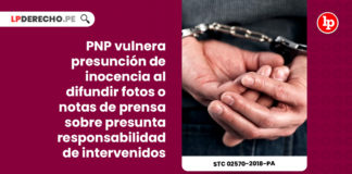 pnp-vulnera-presuncion-inocencia-difundir-notas-prensa-sobre-responsabilidad-intervenidos-expediente-02570-2018-pa-tc-LP
