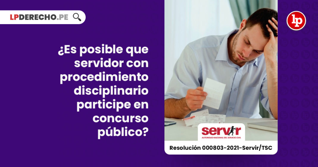 posible-servidor-procedimiento-disciplinario-participe-concurso-publico-resolucion-000803-2021-servir-tsc-LP