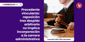 precedente-vinculante-reposicion-no-implica-incorporacion-carrera-administrativa-casacion-1308-2016-del-santa-LP