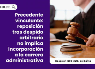 precedente-vinculante-reposicion-no-implica-incorporacion-carrera-administrativa-casacion-1308-2016-del-santa-LP