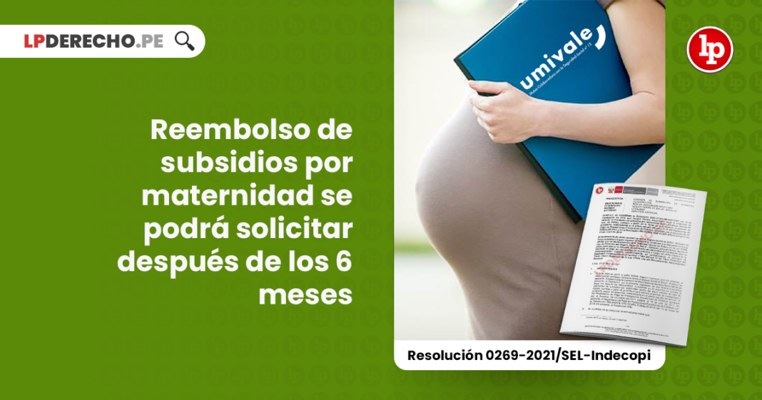 reembolso-subsidios-maternidad-solicitar-despues-6-meses-resolucion-0269-2021-sel-indecopi-LPDERECHO