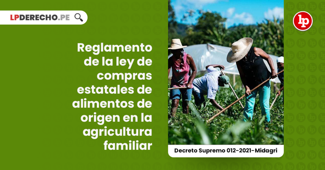 reglamento-ley-compras-estatales-alimentos-origen-agricultura-familiar-decreto-supremo-012-2021-midagri-LP