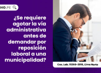 requiere-agotar-via-administrativa-demandar-reposicion-laboral-municipalidad-cas-lab-15366-2016-lima-norte-LP