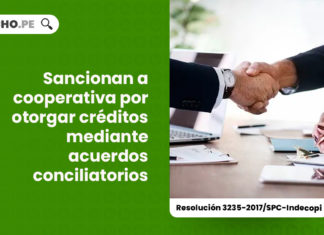 sancionan-cooperativa-otorgar-creditos-acuerdos-conciliatorios-resolucion-3235-2017-spc-indecopi-LP