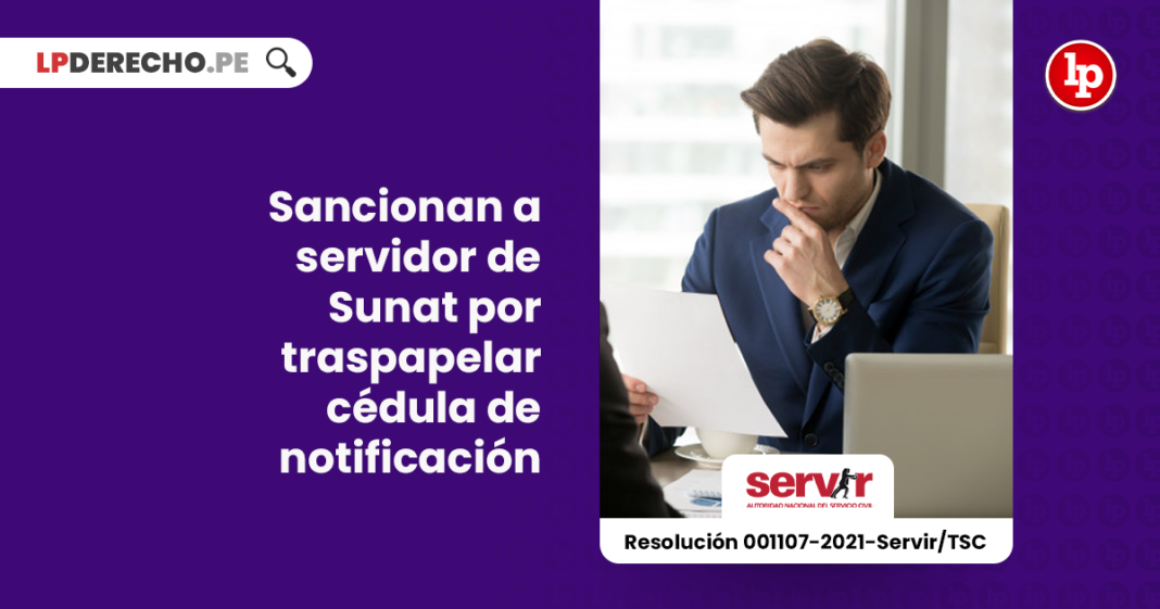 sancionan-servidor-sunat-traspapelar-cedula-notificacion-resolucion-001107-2021-servir-tsc-LP