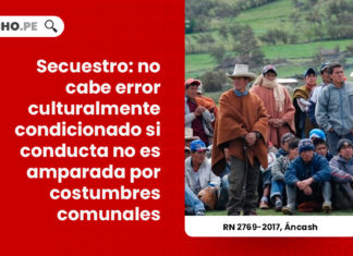 secuestro-error-culturalmente-condicionado-conducta-amparada-costumbres-comunales-recurso-nulidad-2769-2017-ancash-LP