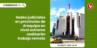 sedes-judiciales-provincias-arequipa-nivel-extremo-realizaran-trabajo-remoto-resolucion-administrativa-000177-2021-ce-pj-LP