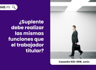suplente-realizar-estrictamente-funciones-trabajador-titular-casacion-520-2018-junin-LP