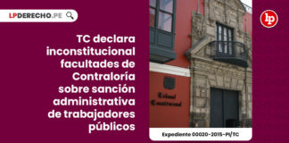 tc-declara-inconstitucional-facultades-contraloria-sancion-administrativa-trabajadores-publicos-exp-00020-2015-pi-tc-LP
