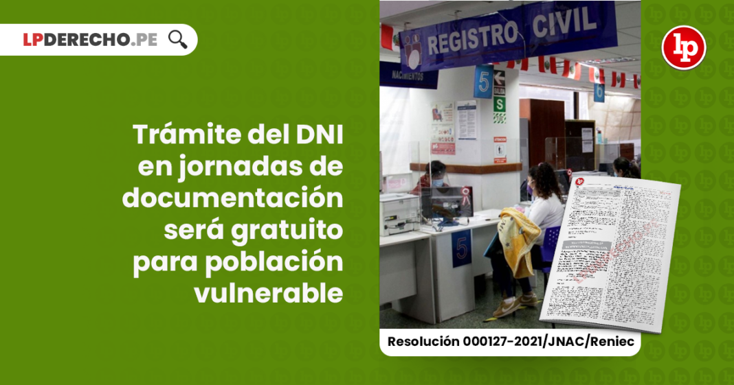 tramite-del-dni-en-jornadas-de-documentacion-sera-gratuito-para-poblacion-vulnerable-resolucion-000127-2021-jnac-reniec-LP