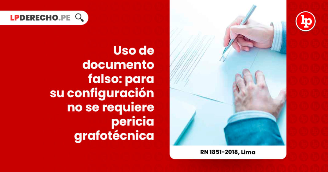 uso-documento-falso-configuracion-no-requiere-pericia-grafotecnica-r-n-1851-2018-lima-LP