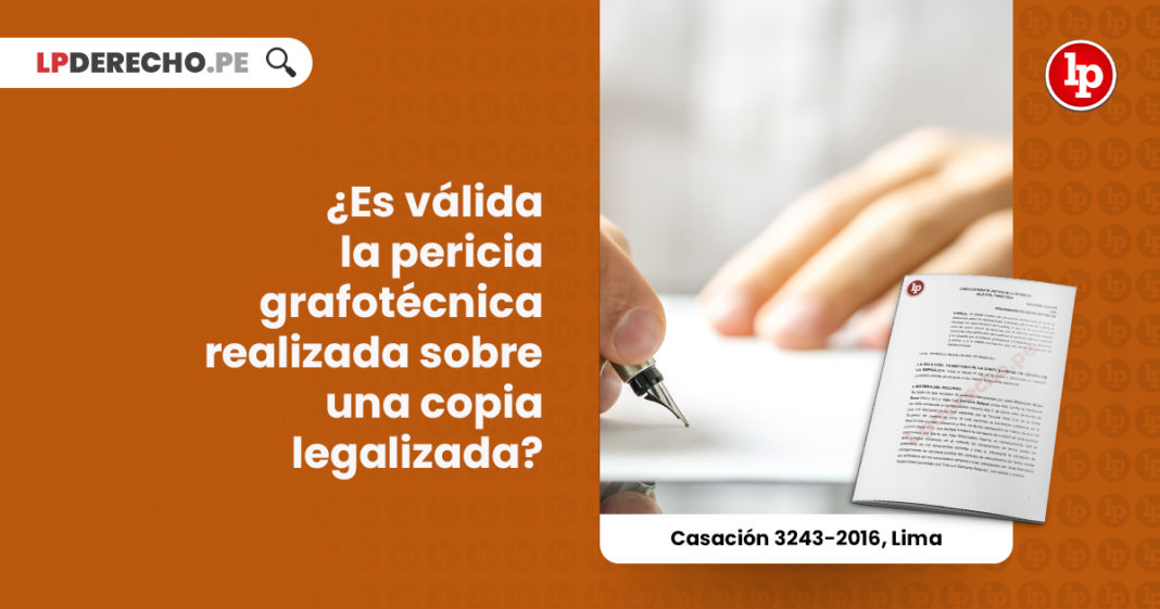 valida-pericia-grafotecnica-copia-legalizada-casacion-3243-2016-lima-LP