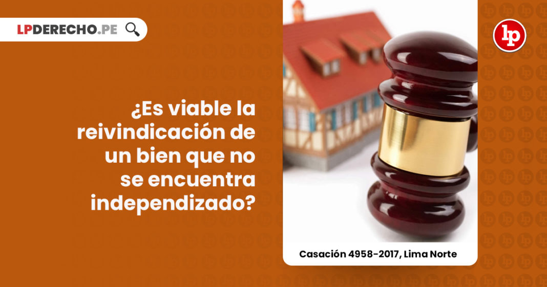 viable-reivindicacion-bien-no-independizado-casacion-4958-2017-lima-norte-LP