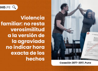 violencia-familiar-resta-verosimilitud-version-agraviada-indicar-hora-exacta-hechos-casacion-2877-2017-puno-LP