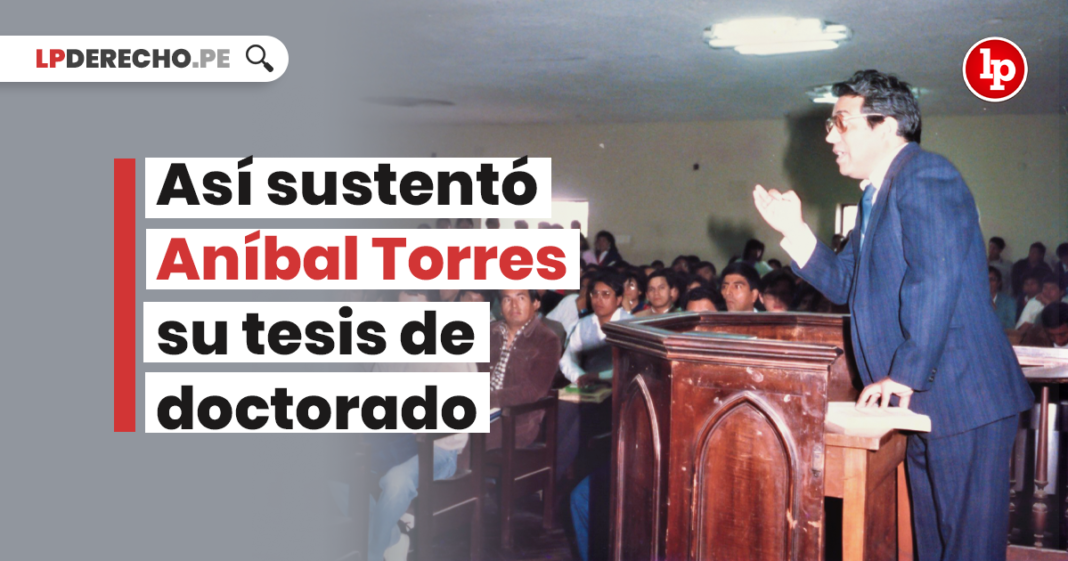Asi sustento Anibal Torres su tesis de doctorado con logo de LP