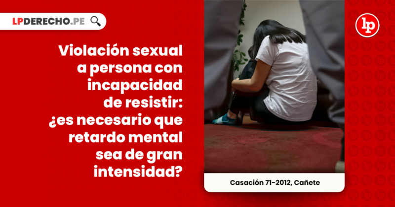 Para La Configuración Del Delito De Violación Sexual A Persona Con Incapacidad De Resistir No Es 