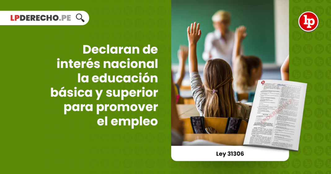 Ley 31306: declaran de interés nacional la educación básica y superior para promover el empleo