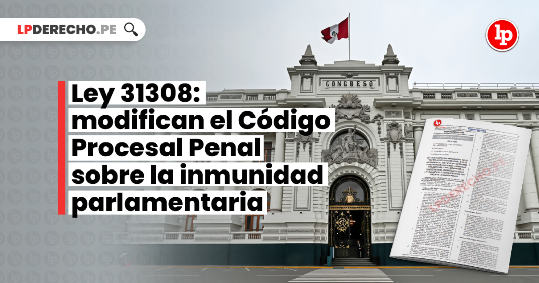 Ley 31308: modifican el Código Procesal Penal sobre la inmunidad parlamentaria