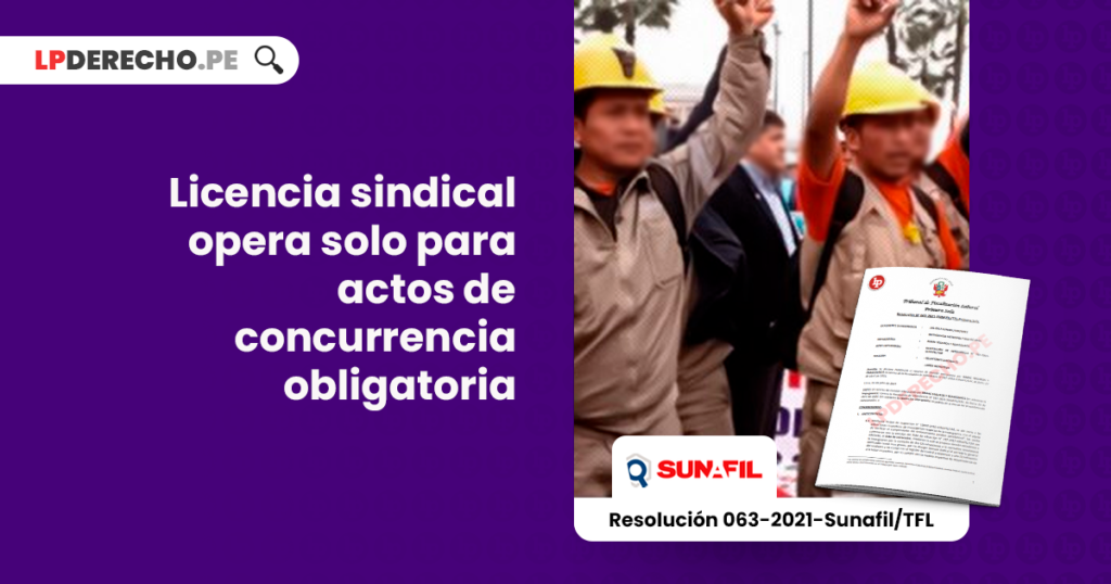 Licencia Sindical Opera Solo Para Actos De Concurrencia Obligatoria Resolución 063 2021 Sunafil 2926