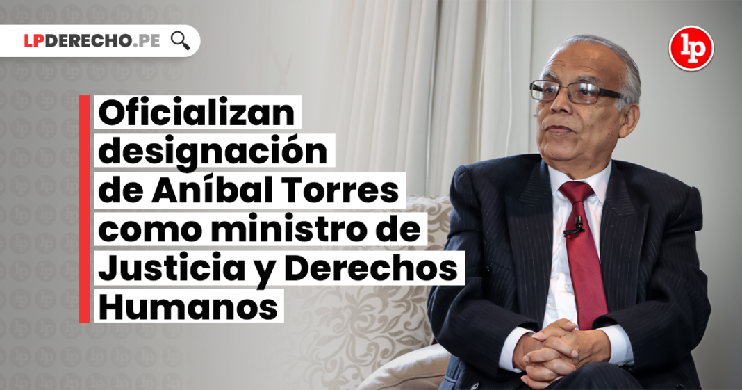 Oficializan designación de Aníbal Torres como ministro de Justicia y Derechos Humanos