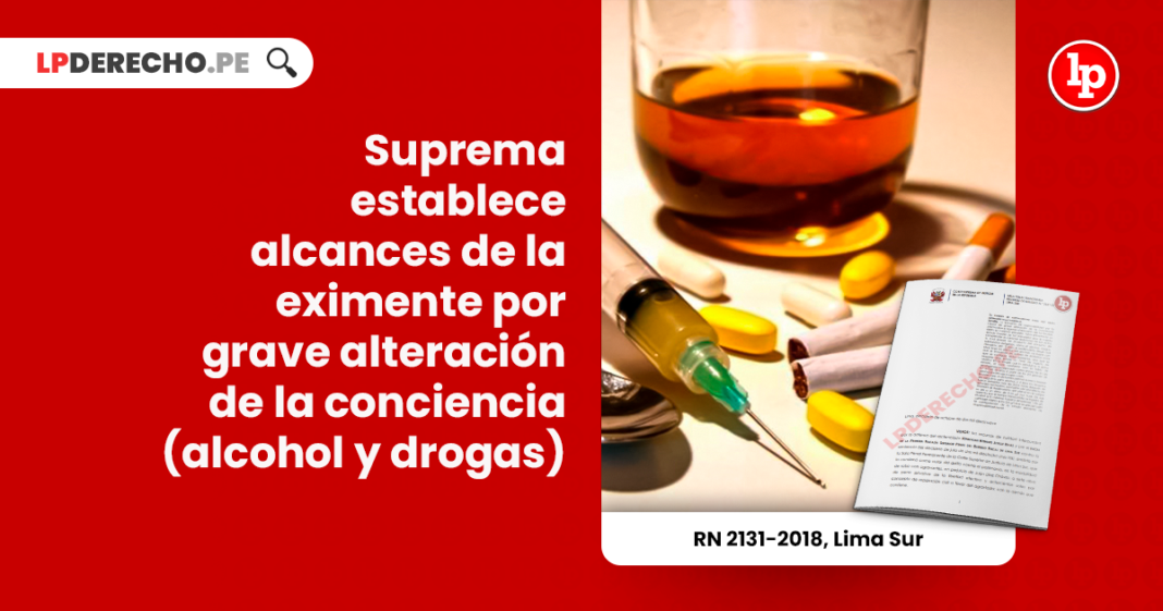 Suprema establece alcances de la eximente por grave alteración de la conciencia (alcohol y drogas)