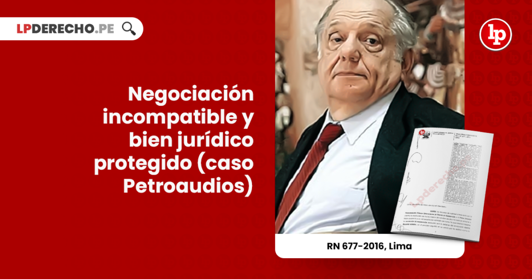 Negociación incompatible y bien jurídico protegido (caso Petroaudios)