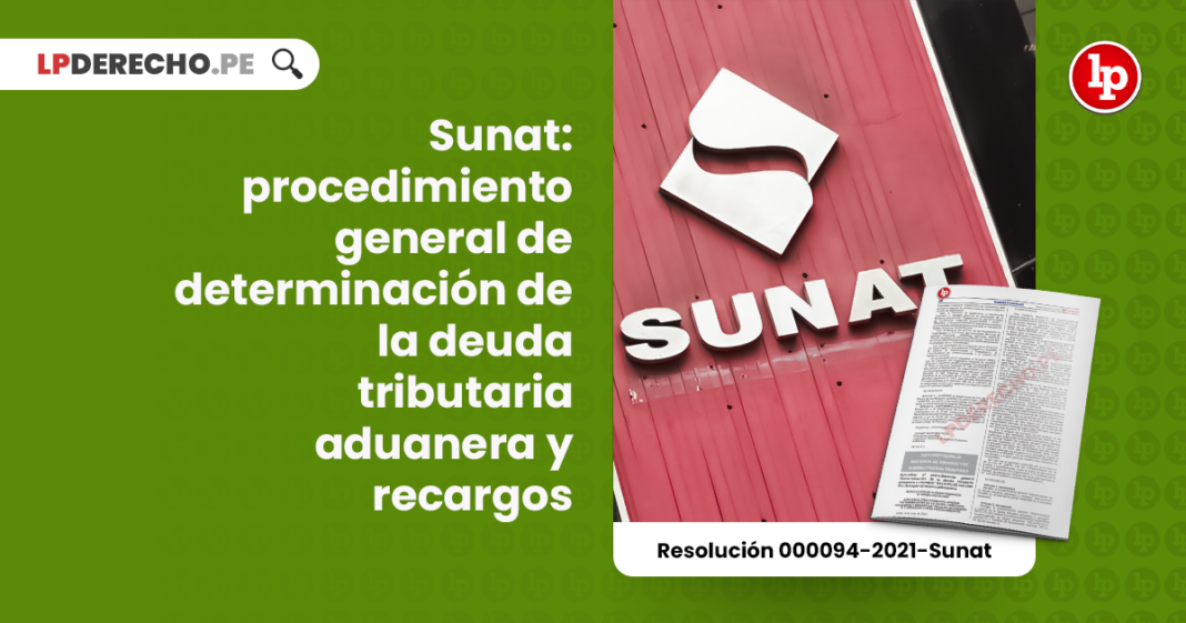 Sunat: procedimiento general de determinación de la deuda tributaria aduanera y recargos