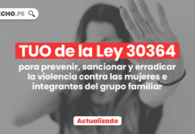 TUO de la Ley 30364, para prevenir, sancionar y erradicar la violencia contra las mujeres e integrantes del grupo familiar