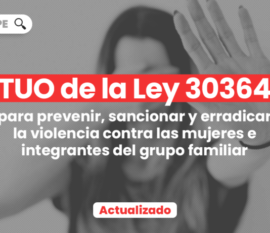 TUO de la Ley 30364, para prevenir, sancionar y erradicar la violencia contra las mujeres e integrantes del grupo familiar