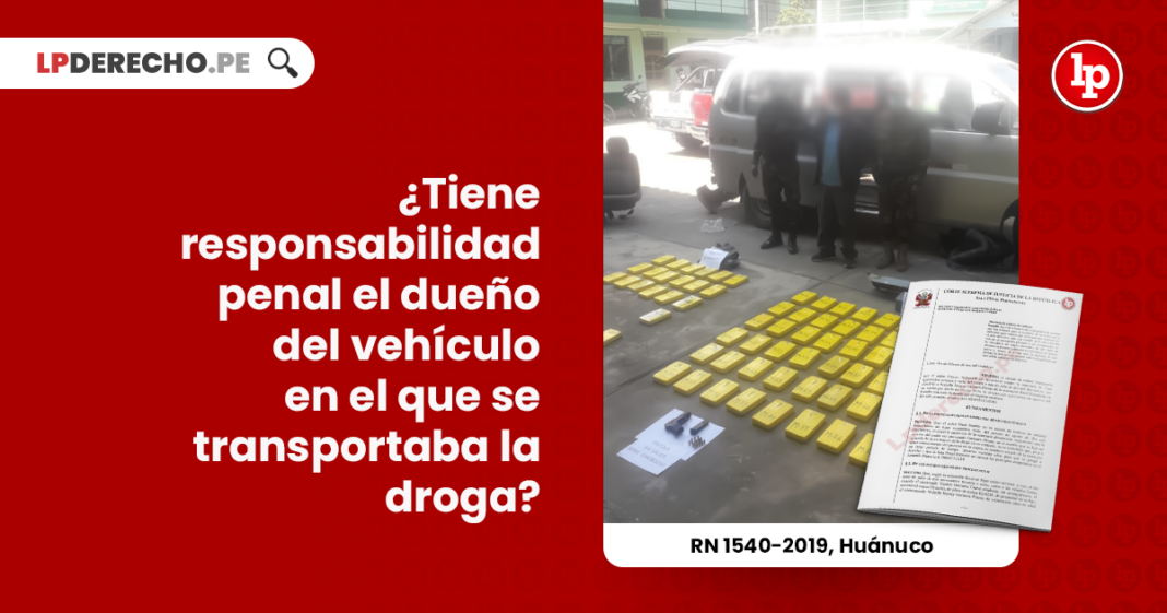responsabilidad-penal-dueno-vehiculo-transportaba-droga-recurso-nulidad-1540-2019-huanuco-LP