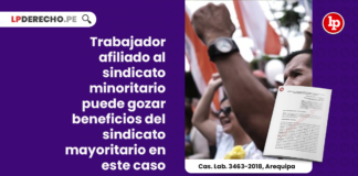 trabajador-afiliado-sindicato-minoritario-gozar-beneficios-sindicato-mayoritario-casacion-laboral-3463-2018-arequipa-LP