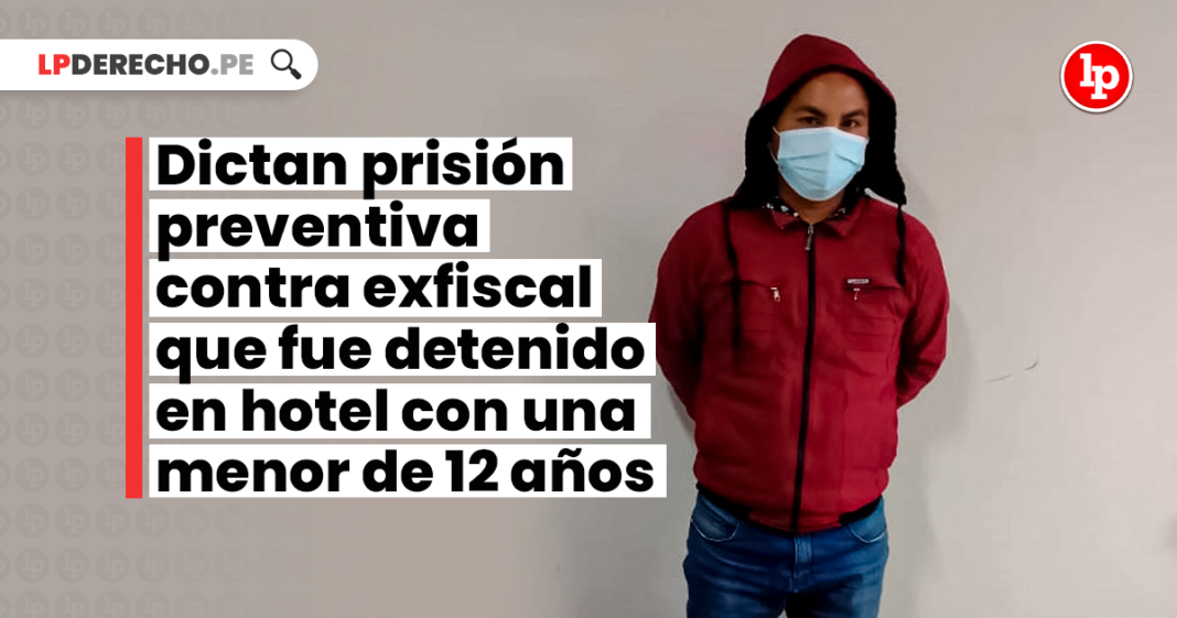 Dictan prisión preventiva contra exfiscal que fue detenido en hotel con una menor de 12 años