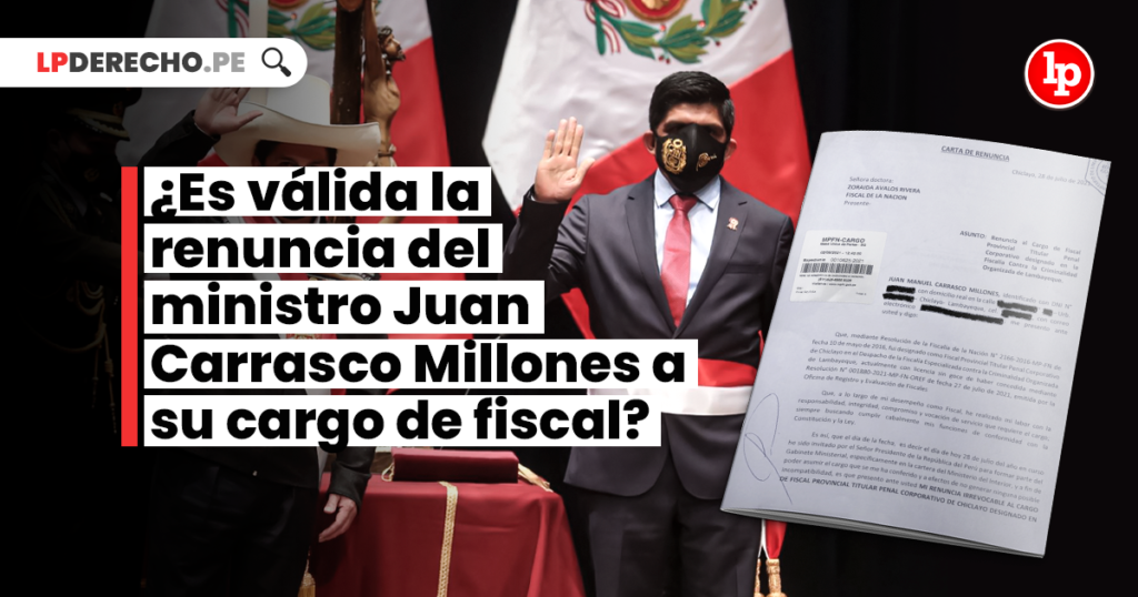 ¿Es Válida La Renuncia Del Ministro Juan Carrasco Millones A Su Cargo ...