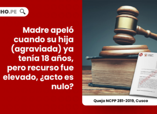 Madre apeló cuando su hija (agraviada) ya tenía 18 años, pero recurso fue elevado, ¿acto es nulo?