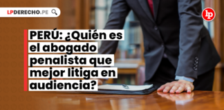 PERÚ: ¿Quién es el abogado penalista que mejor litiga en audiencia?