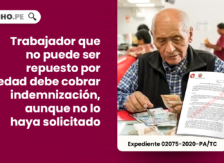 Trabajador que no puede ser repuesto por edad debe cobrar indemnizacion-aunque-no-lo haya-solicitado-LP