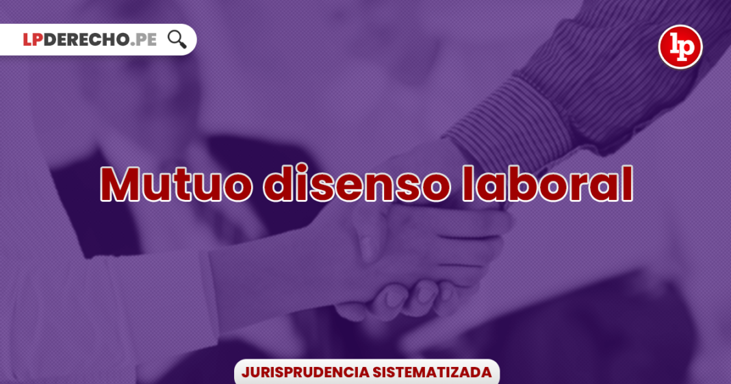 Jurisprudencia Relevante Sobre Mutuo Disenso Laboral Lp