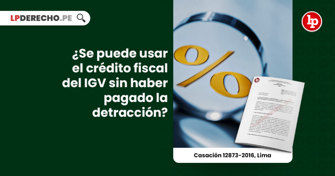 ¿Se puede usar el crédito fiscal del IGV sin haber pagado la detracción?