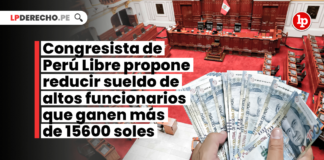 Congresista de Pueblo Libre propone reducir sueldo de altos funcionarios que ganen más de 15600 soles