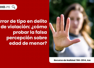 Error de tipo en delito de violación: ¿cómo probar la falsa percepción sobre edad de menor?